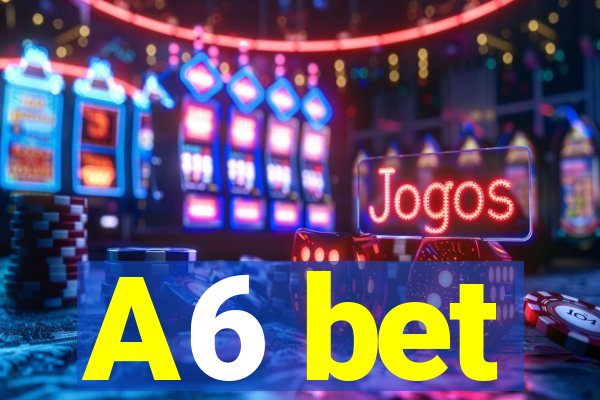 A6 bet